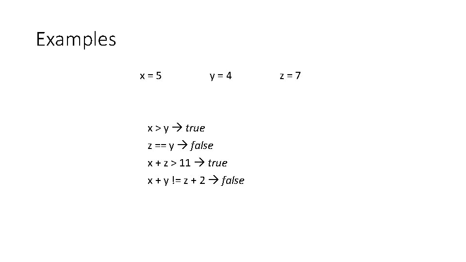 Examples x=5 y=4 x > y true z == y false x + z