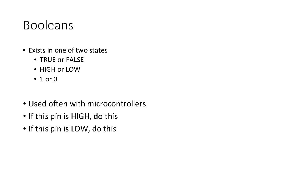Booleans • Exists in one of two states • TRUE or FALSE • HIGH