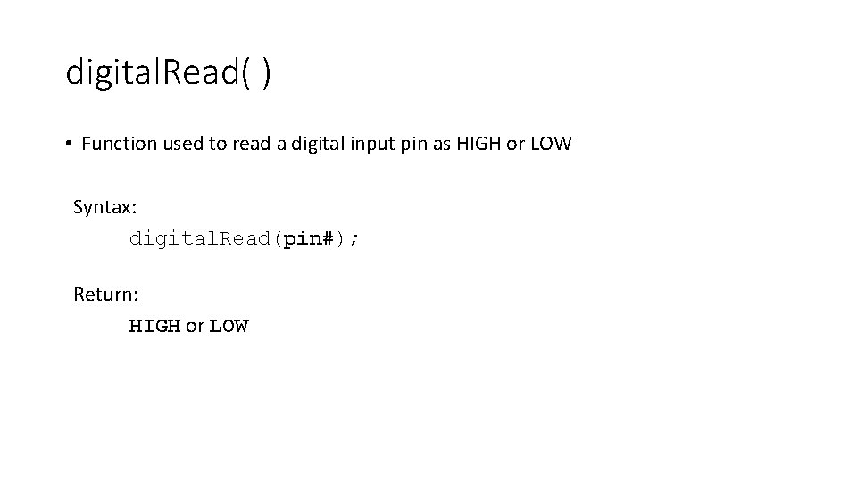 digital. Read( ) • Function used to read a digital input pin as HIGH