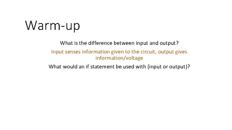 Warm-up What is the difference between input and output? Input senses information given to