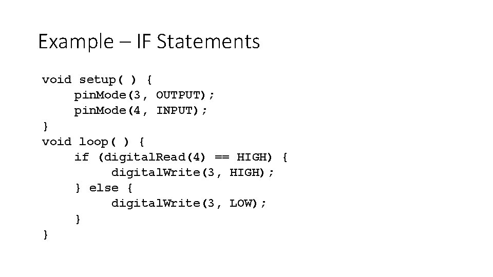Example – IF Statements void setup( ) { pin. Mode(3, OUTPUT); pin. Mode(4, INPUT);