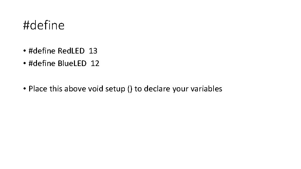 #define • #define Red. LED 13 • #define Blue. LED 12 • Place this