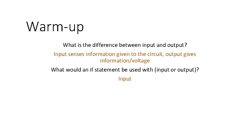 Warm-up What is the difference between input and output? Input senses information given to