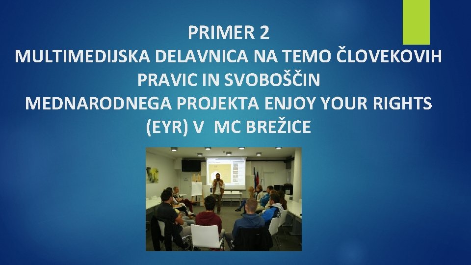 PRIMER 2 MULTIMEDIJSKA DELAVNICA NA TEMO ČLOVEKOVIH PRAVIC IN SVOBOŠČIN MEDNARODNEGA PROJEKTA ENJOY YOUR