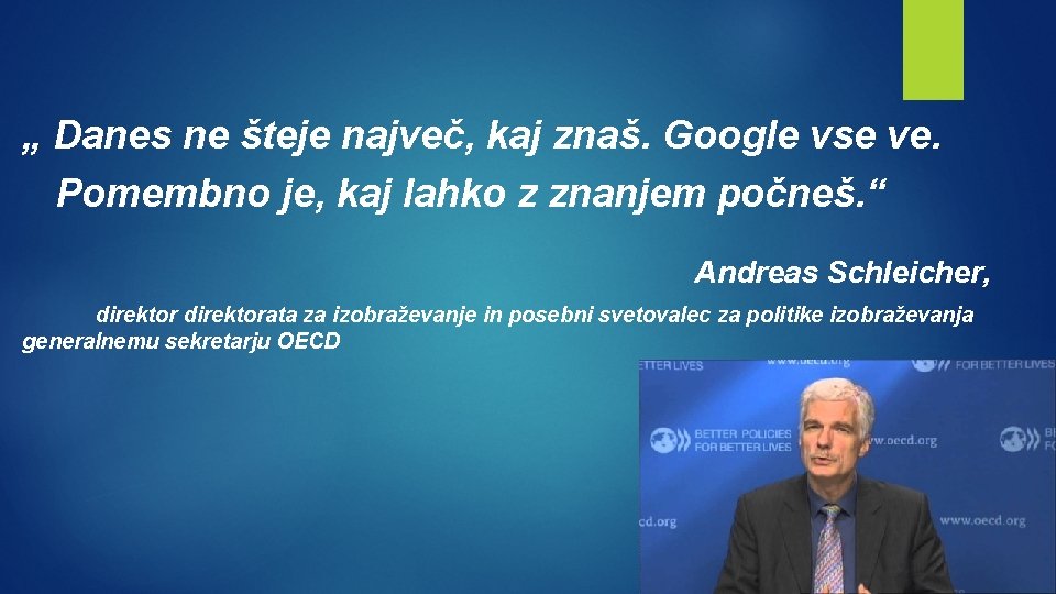 „ Danes ne šteje največ, kaj znaš. Google vse ve. Pomembno je, kaj lahko