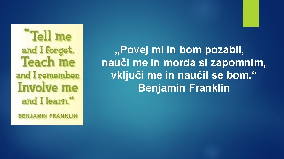 „Povej mi in bom pozabil, nauči me in morda si zapomnim, vključi me in