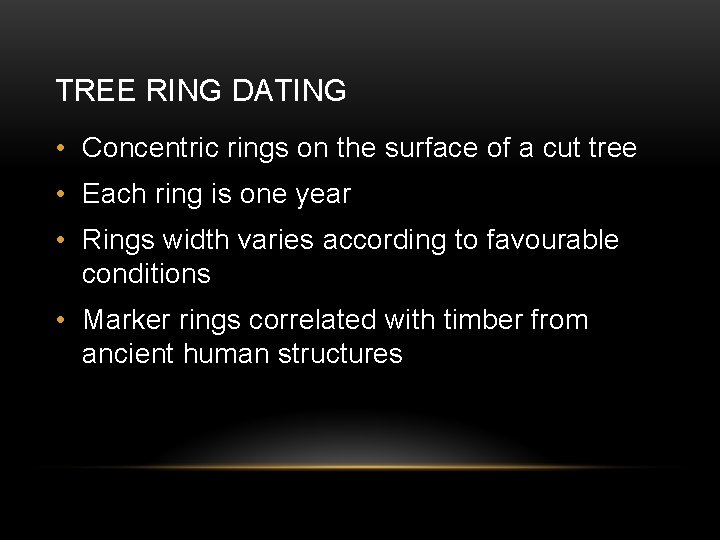 TREE RING DATING • Concentric rings on the surface of a cut tree •