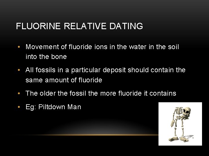 FLUORINE RELATIVE DATING • Movement of fluoride ions in the water in the soil