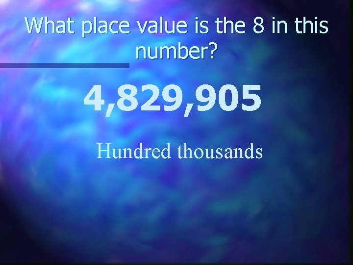 What place value is the 8 in this number? 4, 829, 905 Hundred thousands