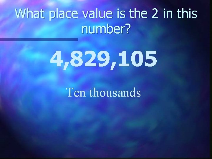 What place value is the 2 in this number? 4, 829, 105 Ten thousands