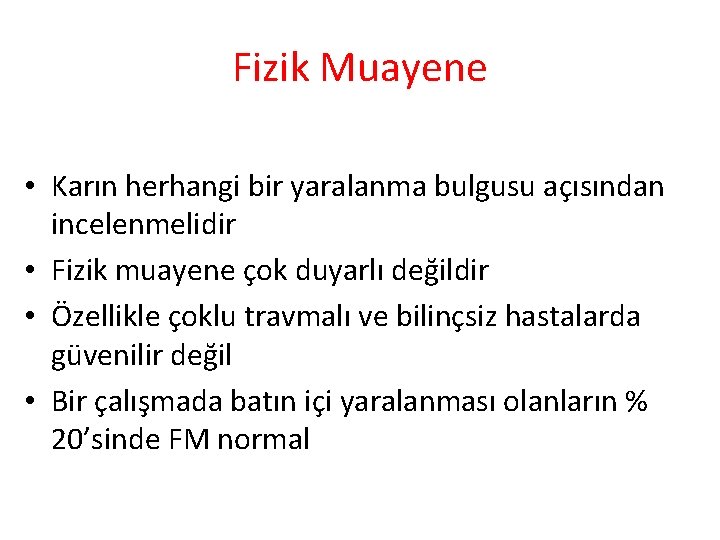 Fizik Muayene • Karın herhangi bir yaralanma bulgusu açısından incelenmelidir • Fizik muayene çok