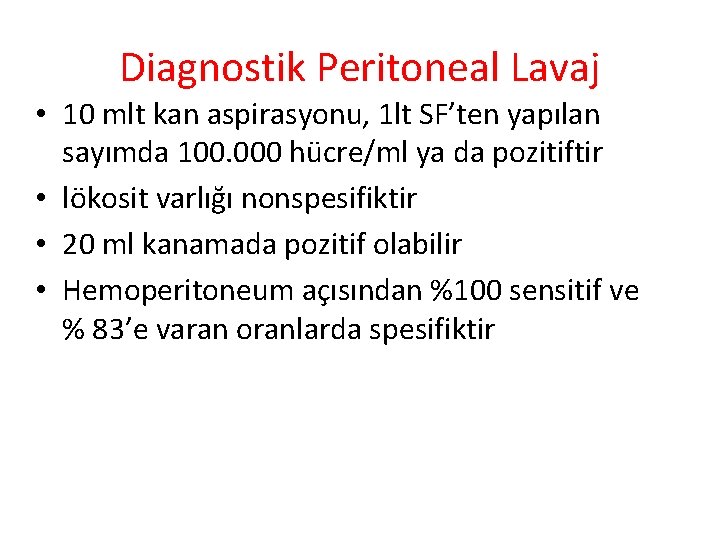 Diagnostik Peritoneal Lavaj • 10 mlt kan aspirasyonu, 1 lt SF’ten yapılan sayımda 100.