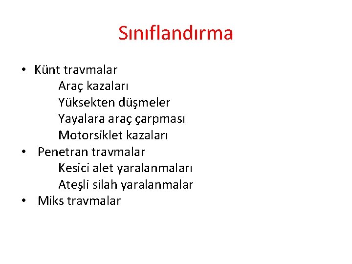 Sınıflandırma • Künt travmalar Araç kazaları Yüksekten düşmeler Yayalara araç çarpması Motorsiklet kazaları •