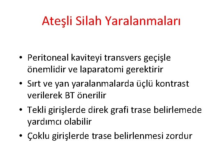 Ateşli Silah Yaralanmaları • Peritoneal kaviteyi transvers geçişle önemlidir ve laparatomi gerektirir • Sırt