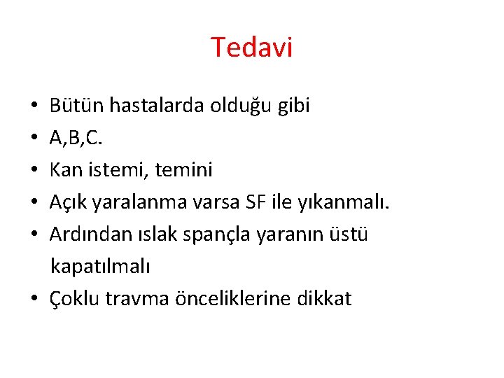 Tedavi Bütün hastalarda olduğu gibi A, B, C. Kan istemi, temini Açık yaralanma varsa