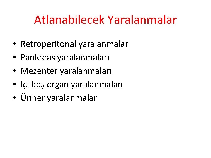 Atlanabilecek Yaralanmalar • • • Retroperitonal yaralanmalar Pankreas yaralanmaları Mezenter yaralanmaları İçi boş organ