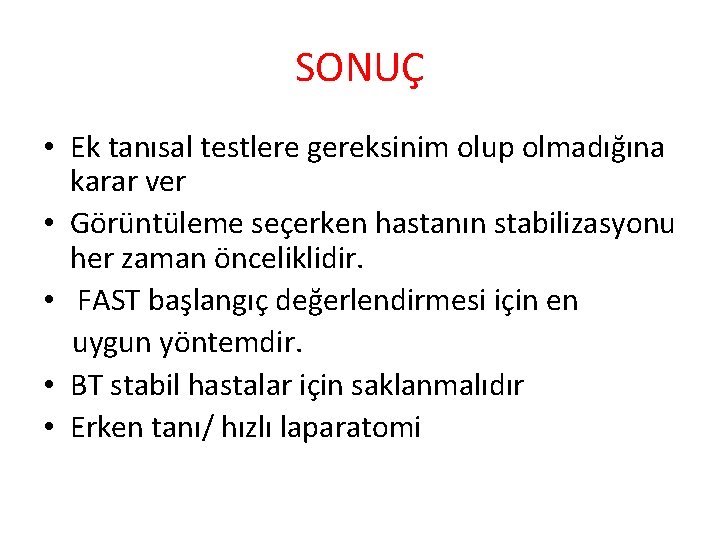 SONUÇ • Ek tanısal testlere gereksinim olup olmadığına karar ver • Görüntüleme seçerken hastanın