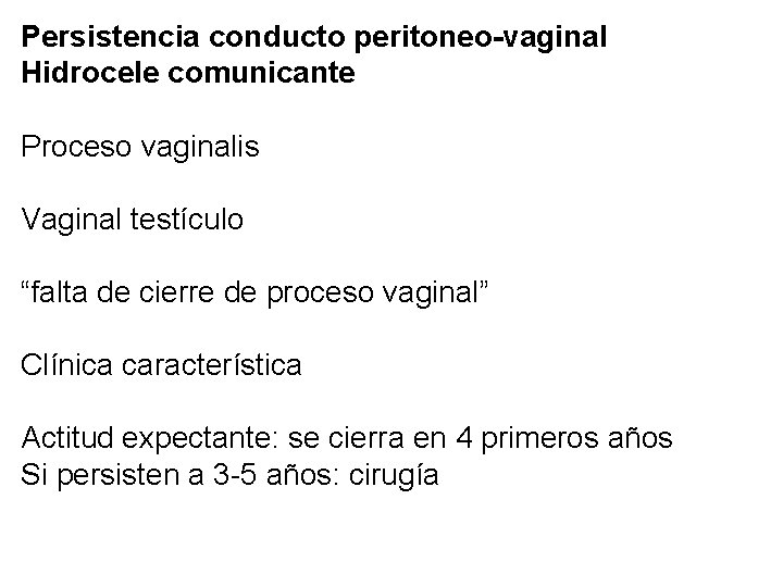 Persistencia conducto peritoneo-vaginal Hidrocele comunicante Proceso vaginalis Vaginal testículo “falta de cierre de proceso