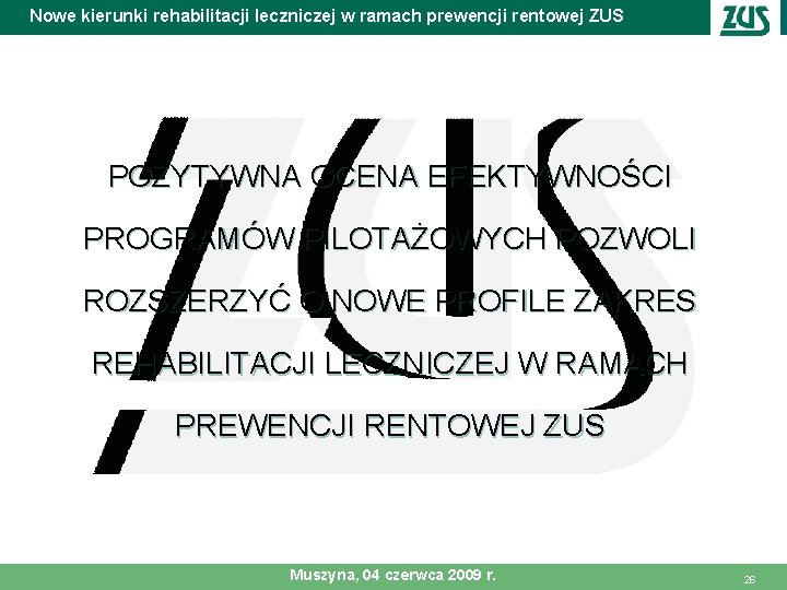 Nowe kierunki rehabilitacji leczniczej w ramach prewencji rentowej ZUS POZYTYWNA OCENA EFEKTYWNOŚCI PROGRAMÓW PILOTAŻOWYCH