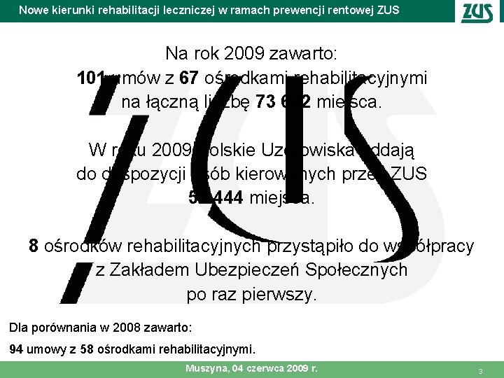 Nowe kierunki rehabilitacji leczniczej w ramach prewencji rentowej ZUS Na rok 2009 zawarto: 101