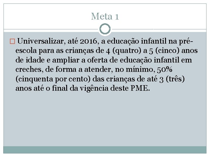 Meta 1 � Universalizar, até 2016, a educação infantil na pré- escola para as