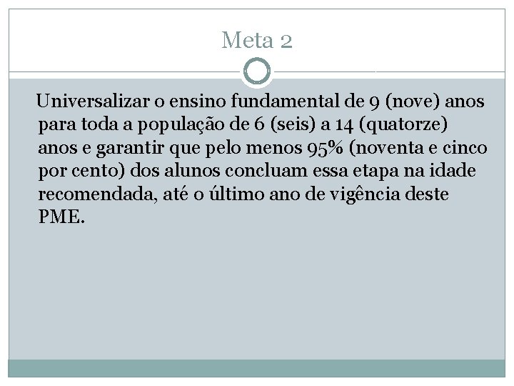 Meta 2 Universalizar o ensino fundamental de 9 (nove) anos para toda a população