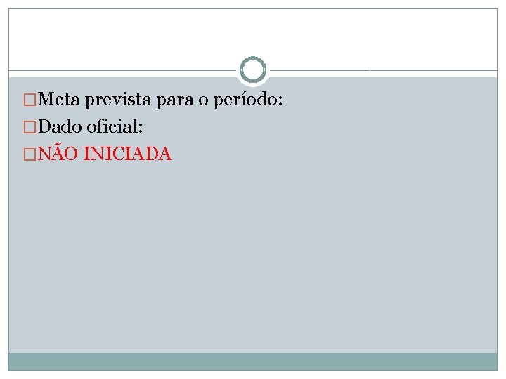�Meta prevista para o período: �Dado oficial: �NÃO INICIADA 