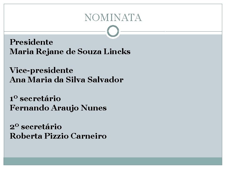 NOMINATA Presidente Maria Rejane de Souza Lincks Vice-presidente Ana Maria da Silva Salvador 1º