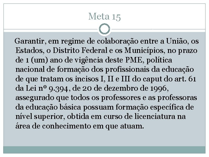 Meta 15 Garantir, em regime de colaboração entre a União, os Estados, o Distrito