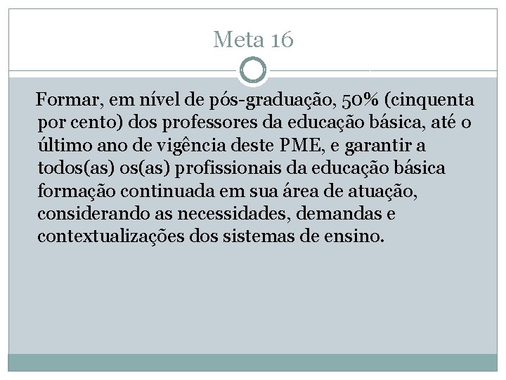 Meta 16 Formar, em nível de pós-graduação, 50% (cinquenta por cento) dos professores da