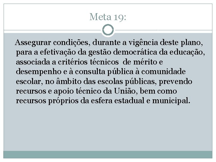 Meta 19: Assegurar condições, durante a vigência deste plano, para a efetivação da gestão