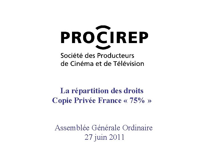 La répartition des droits Copie Privée France « 75% » Assemblée Générale Ordinaire 27