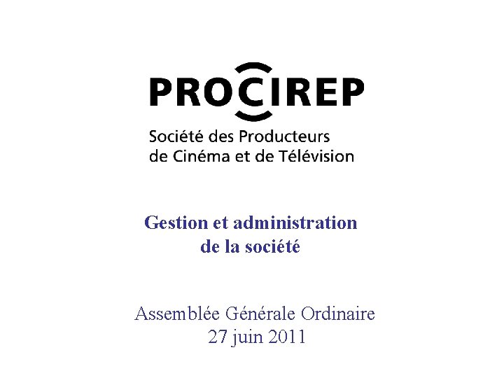 Gestion et administration de la société Assemblée Générale Ordinaire 27 juin 2011 