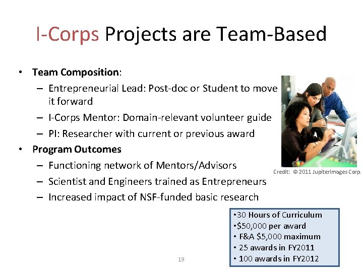 I-Corps Projects are Team-Based • Team Composition: – Entrepreneurial Lead: Post-doc or Student to