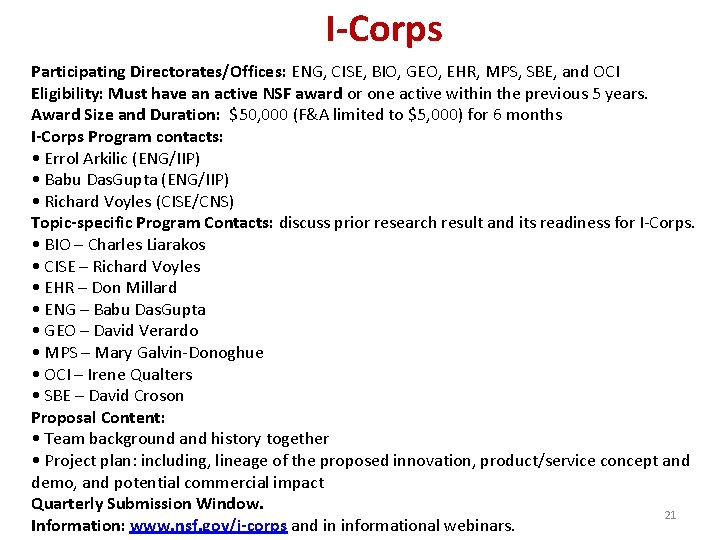 I-Corps Participating Directorates/Offices: ENG, CISE, BIO, GEO, EHR, MPS, SBE, and OCI Eligibility: Must