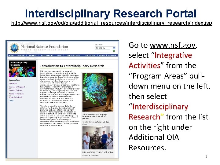 Interdisciplinary Research Portal http: //www. nsf. gov/od/oia/additional_resources/interdisciplinary_research/index. jsp Go to www. nsf. gov, select