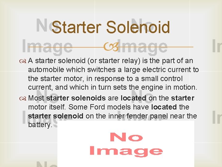 Starter Solenoid A starter solenoid (or starter relay) is the part of an automobile