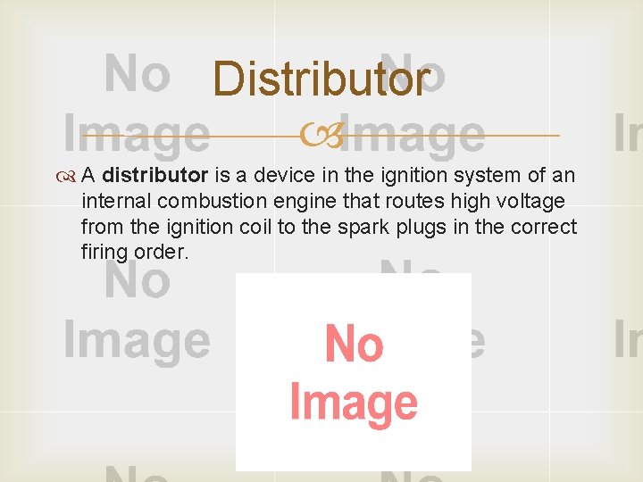 Distributor A distributor is a device in the ignition system of an internal combustion