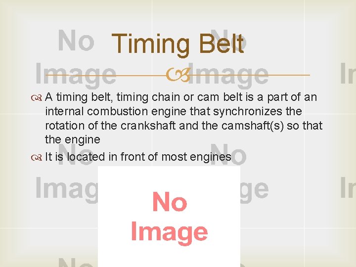 Timing Belt A timing belt, timing chain or cam belt is a part of