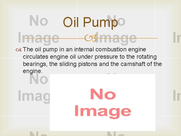Oil Pump The oil pump in an internal combustion engine circulates engine oil under