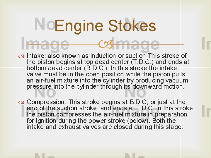 Engine Stokes Intake: also known as induction or suction This stroke of the piston