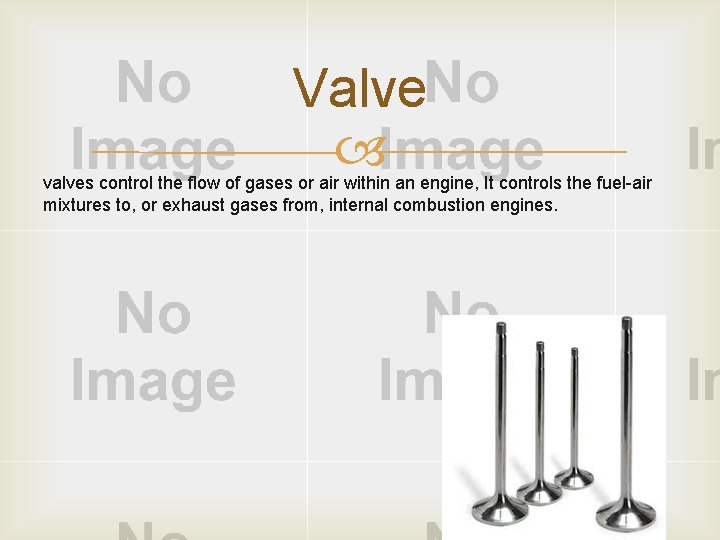 Valve valves control the flow of gases or air within an engine, It controls