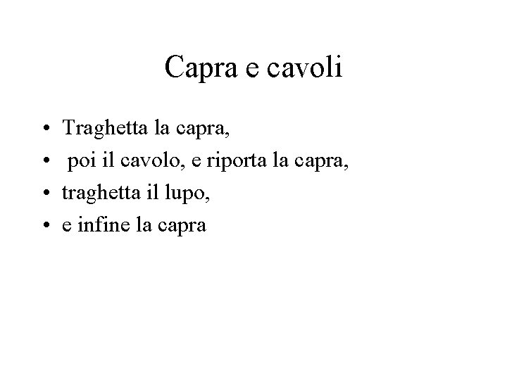 Capra e cavoli • • Traghetta la capra, poi il cavolo, e riporta la