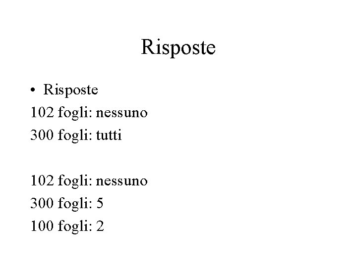 Risposte • Risposte 102 fogli: nessuno 300 fogli: tutti 102 fogli: nessuno 300 fogli: