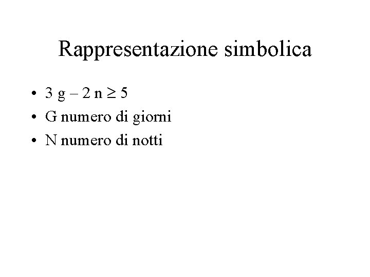 Rappresentazione simbolica • 3 g– 2 n 5 • G numero di giorni •
