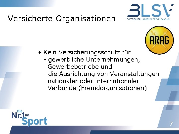 Versicherte Organisationen • Kein Versicherungsschutz für - gewerbliche Unternehmungen, Gewerbebetriebe und - die Ausrichtung