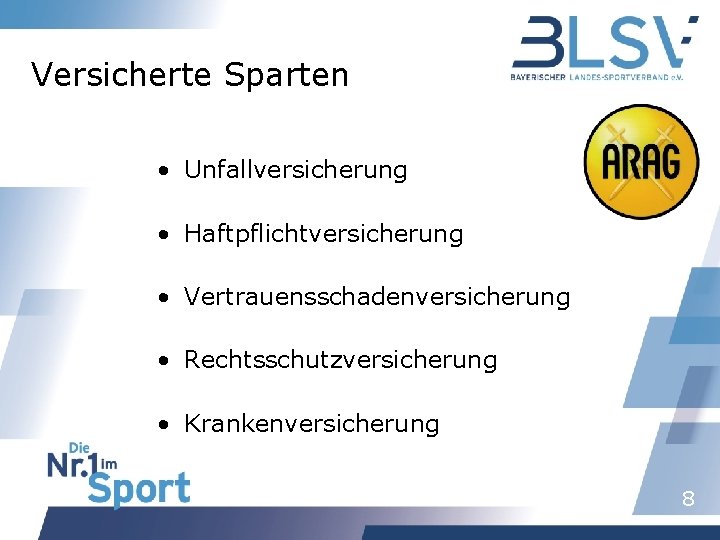 Versicherte Sparten • Unfallversicherung • Haftpflichtversicherung • Vertrauensschadenversicherung • Rechtsschutzversicherung • Krankenversicherung 8 