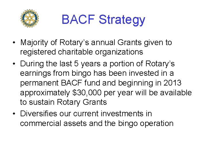 BACF Strategy • Majority of Rotary’s annual Grants given to registered charitable organizations •