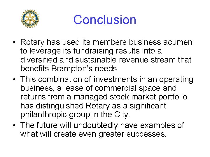 Conclusion • Rotary has used its members business acumen to leverage its fundraising results