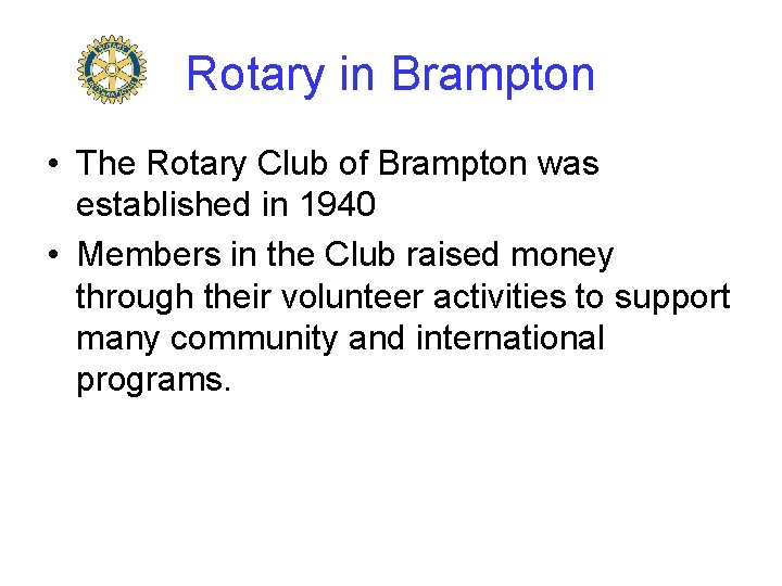 Rotary in Brampton • The Rotary Club of Brampton was established in 1940 •